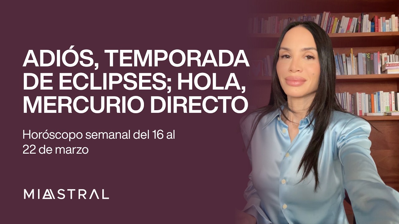 Horóscopo semanal del 16 al 22 de marzo: Adiós, temporada de eclipses; hola, Mercurio directo