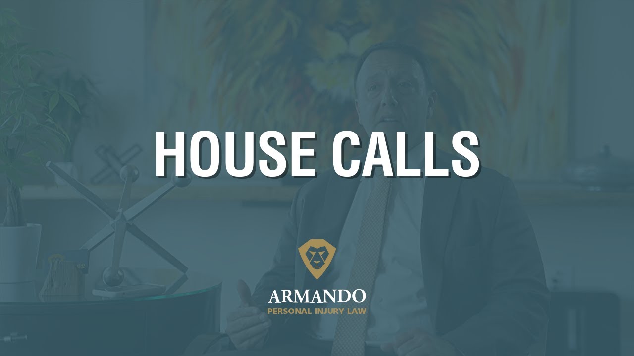House Calls  - Armando Personal Injury Law - Tampa Florida