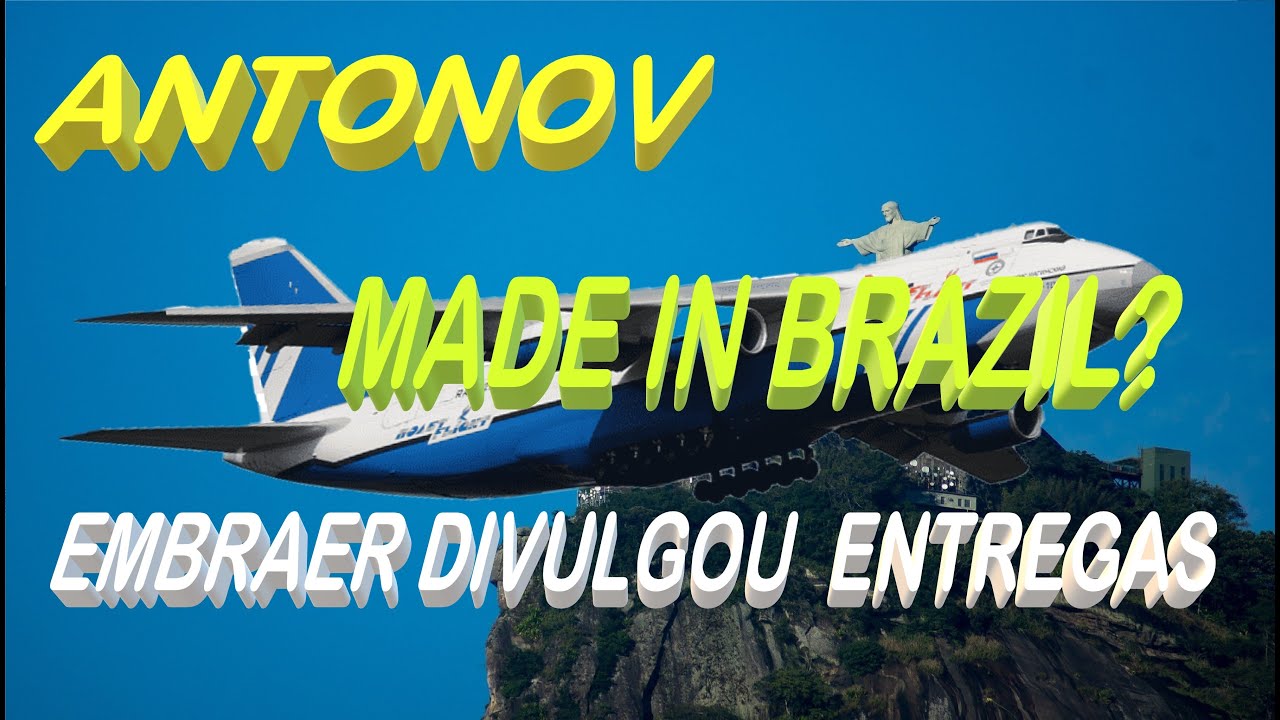 ANTONOV MADE IN BRAZIL? - E OS NÚMEROS DA EMBRAER