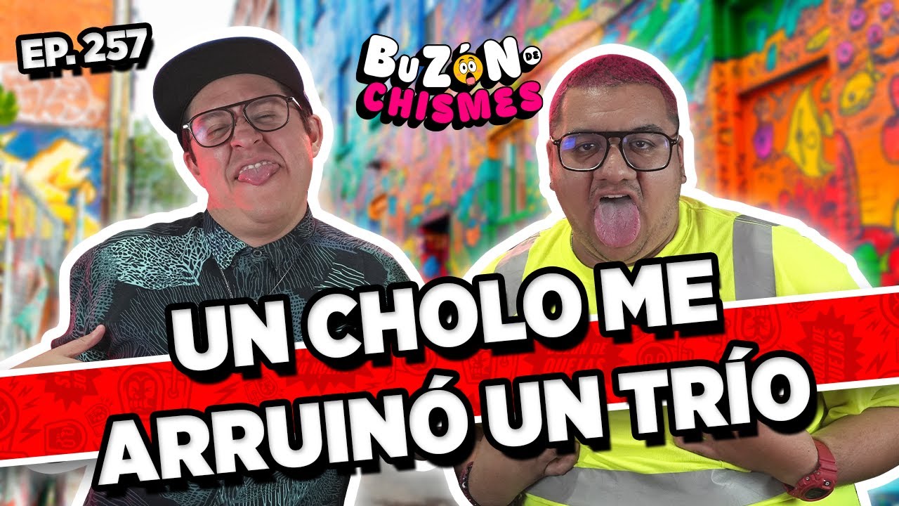 Buzón de chismes / Episodio #257 / UN CHOLO ME ARRUINÓ UN TRÍO