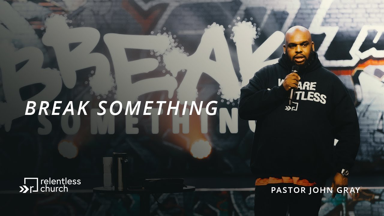 Break Something | Pastor John Gray