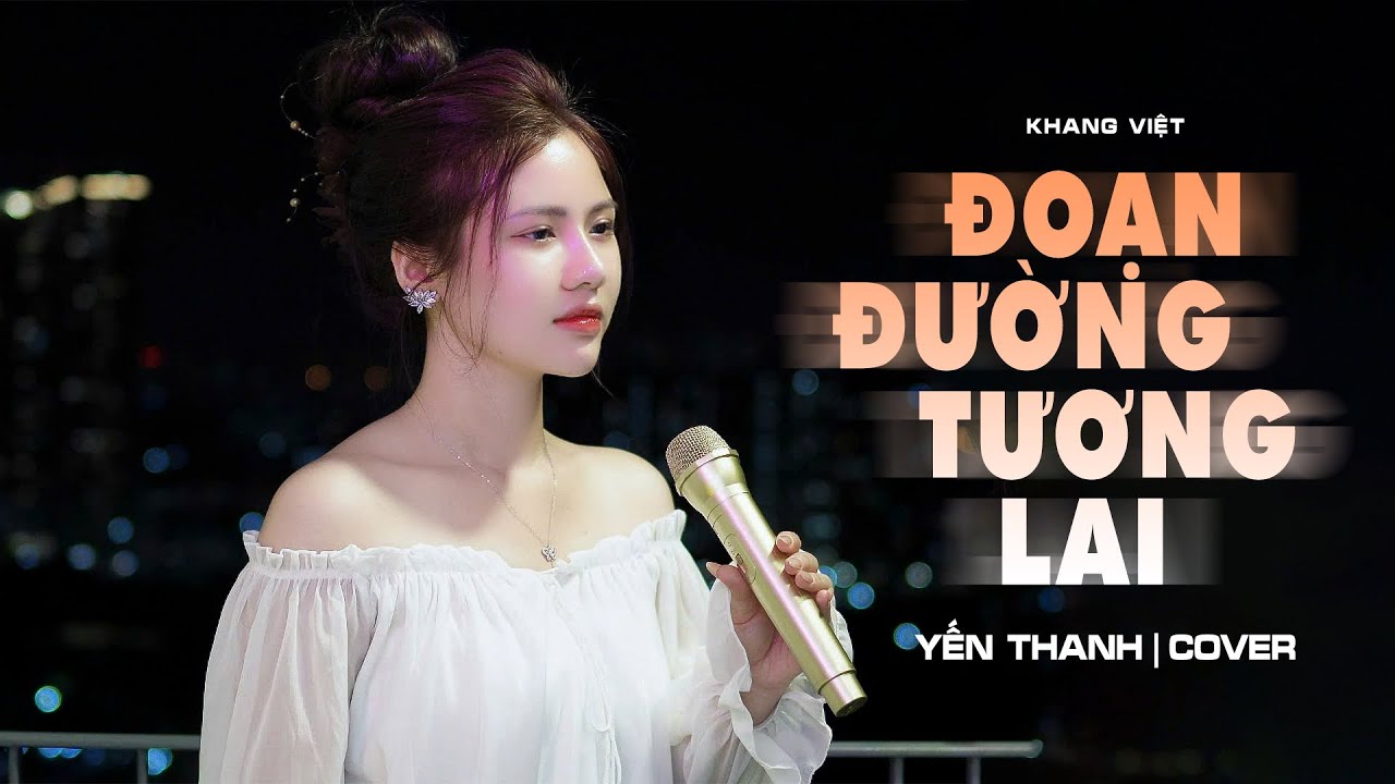 ĐOẠN ĐƯỜNG TƯƠNG LAI | KHANG VIỆT x NGUYỄN VĨ || YẾN THANH COVER