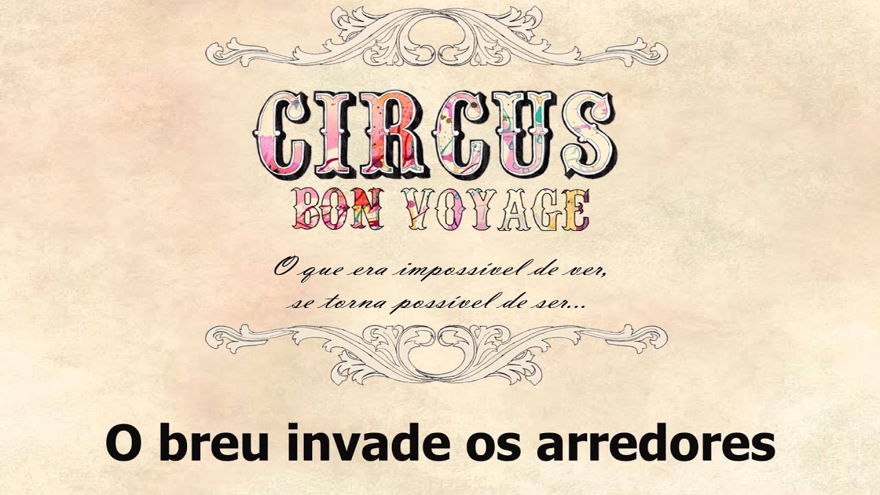 Circus Bon Voyage - 01 - Inicio do Fim [ O Que Era Imposs&iacute;vel de Ver Se Torna Poss&iacute;vel de Ser]