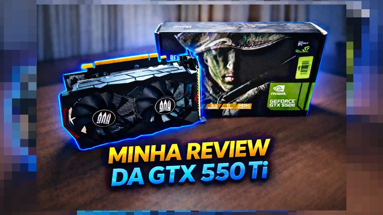 Minha OPNIÃO sobre minha PLACA DE VIDEO GTX 550 TI.