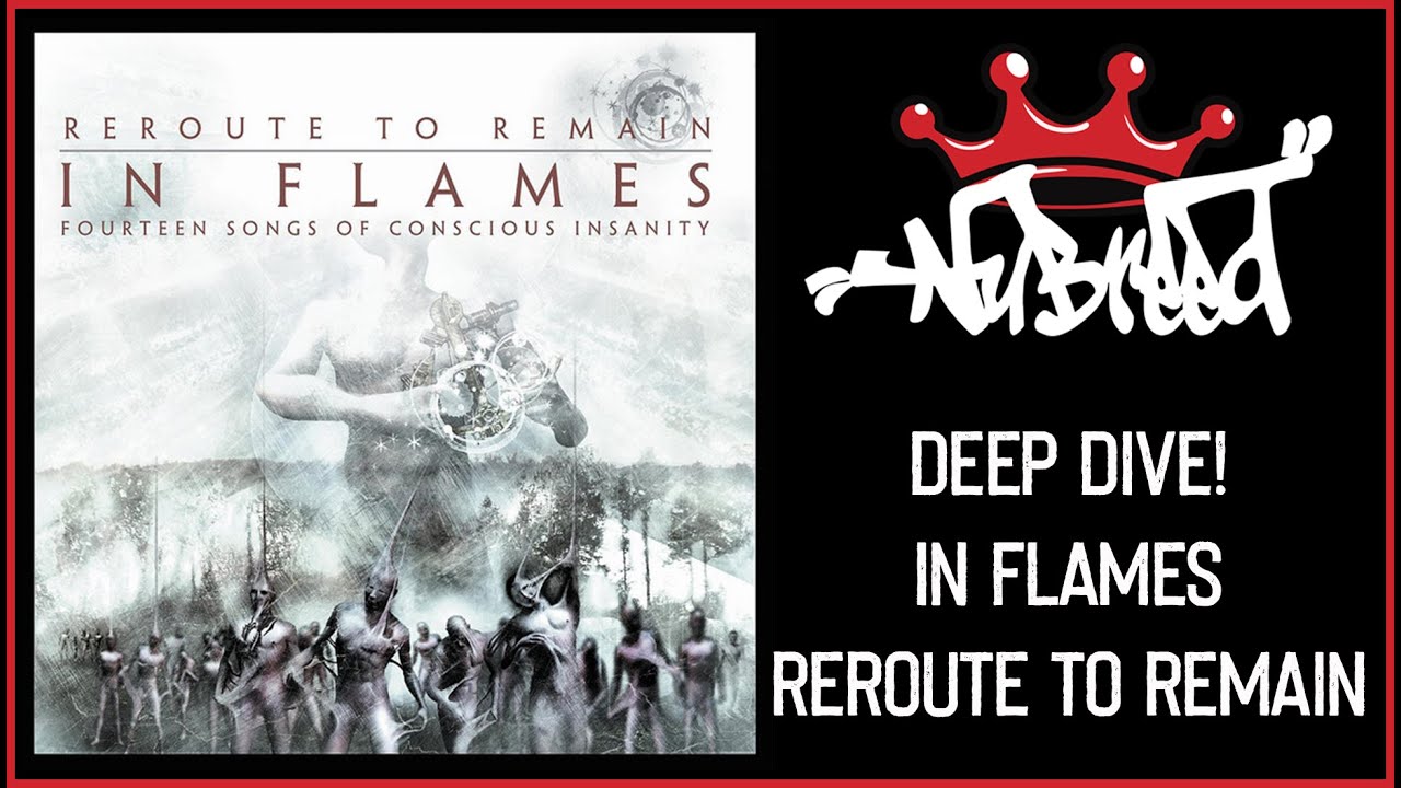 Nu-Breed Deep Dive: In Flames - Reroute to Remain