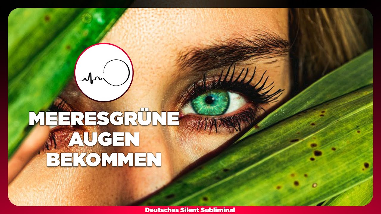 🎧 AUGENFARBE ÄNDERN - MEERESGRÜNE AUGEN BEKOMMEN OHNE OP & KONTAKTLINSEN - GRÜNE AUGEN SUBLIMINAL