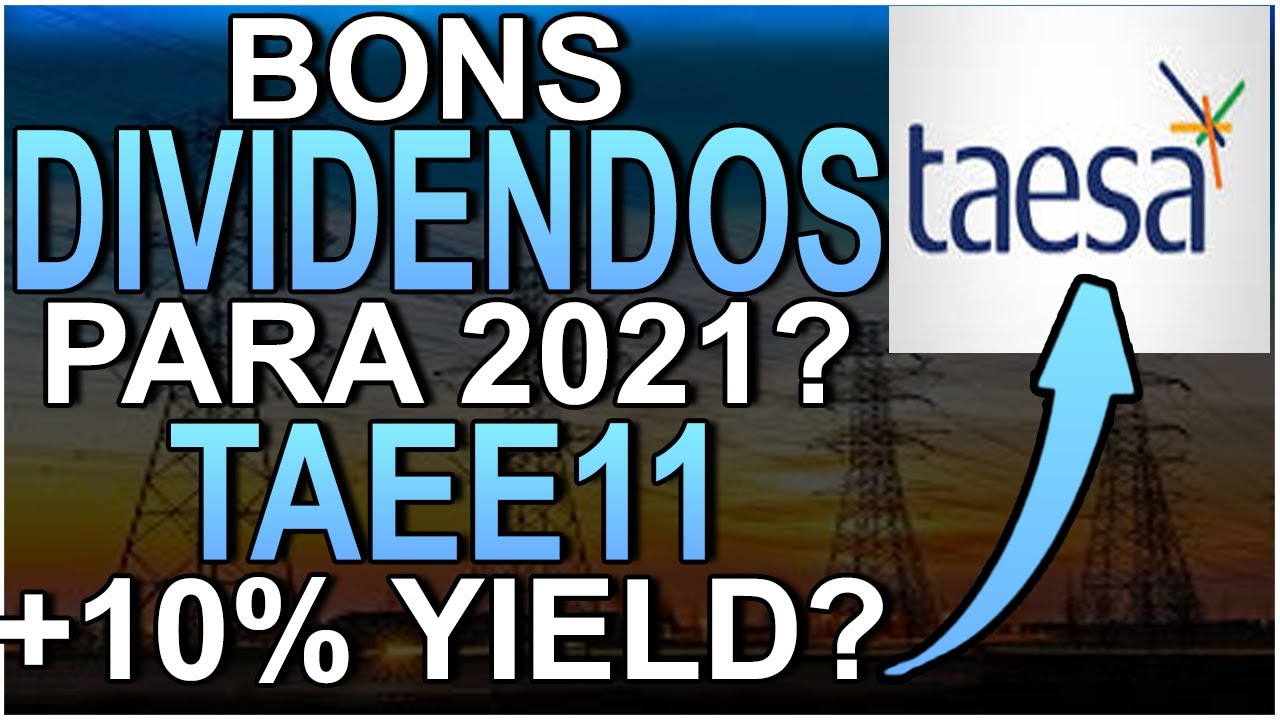 TAEE11 TAESA A&Ccedil;&Otilde;ES BOAS PAGADORAS DE DIVIDENDOS PARA 2021
