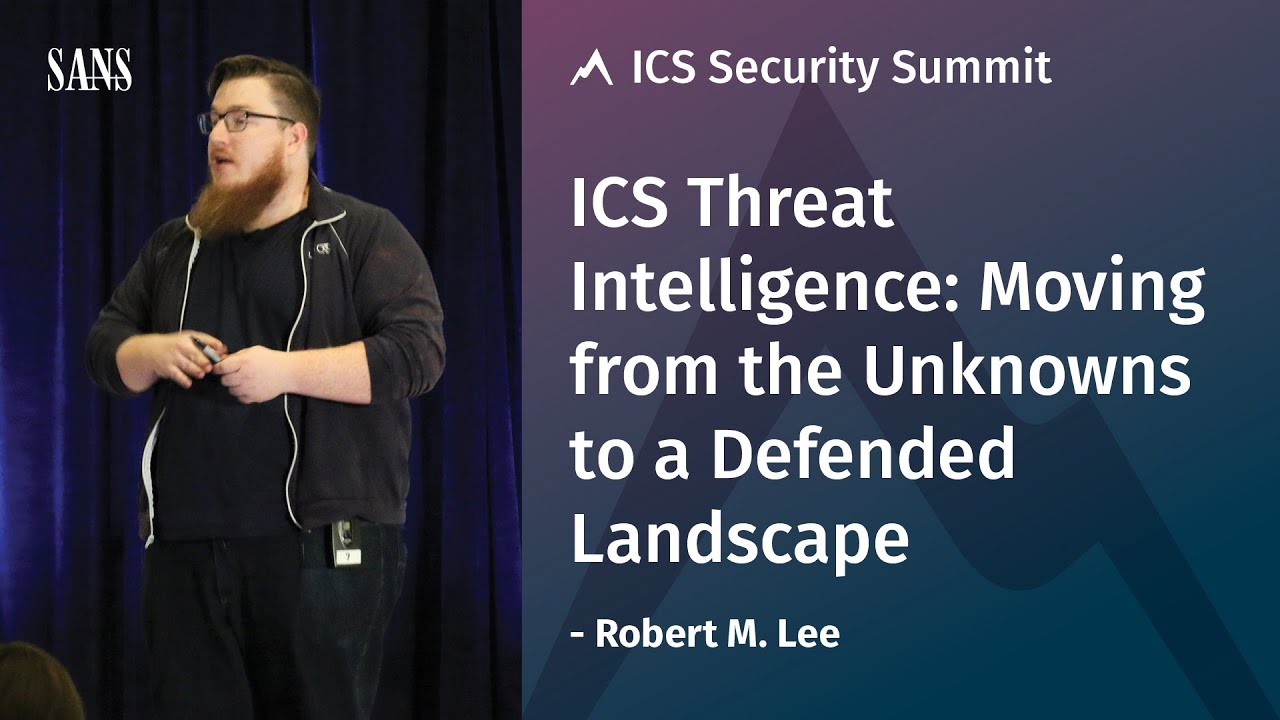 ICS Threat Intelligence: Moving from the Unknowns to a Defended Landscape &ndash; SANS ICS Summit 2018