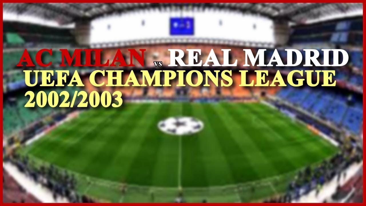 AC Milan vs Real Madrid (UEFA Champions League 2002/2003) @Full Match