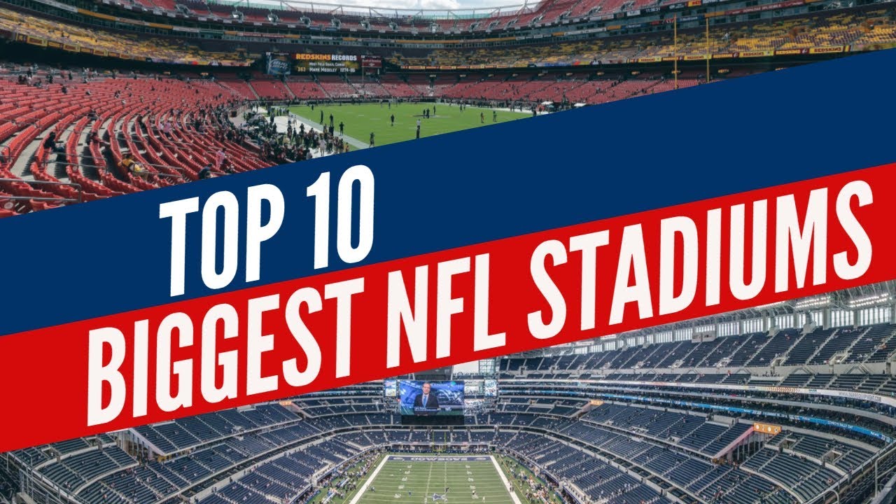 Top 10 Biggest Stadiums in the NFL