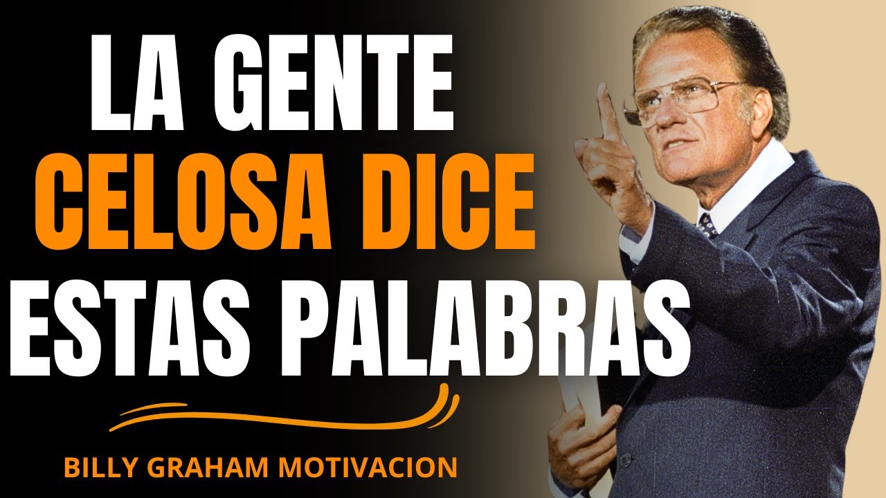 LA GENTE CELOSA SIEMPRE DICE ESTAS PALABRAS: Billy Graham lo Revela