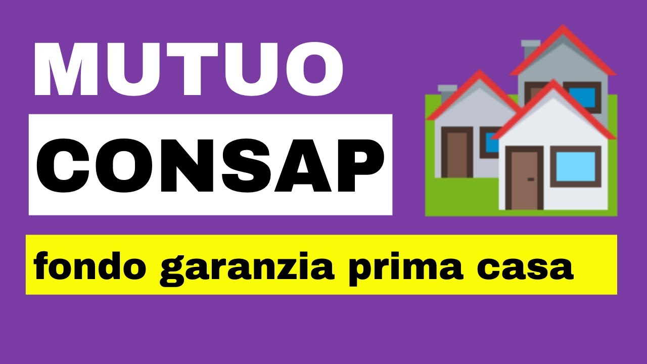 MUTUO CONSAP - MUTUO GIOVANI - FONDO GARANZIA PRIMA CASA