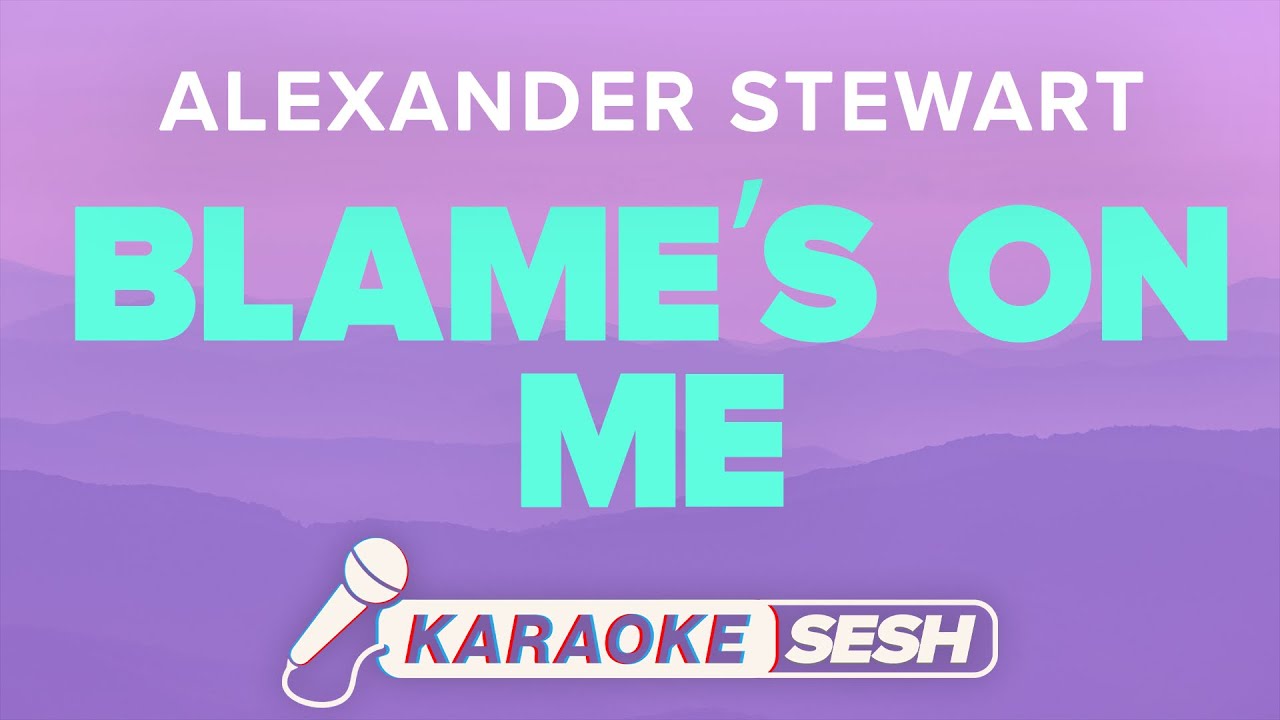 Alexander Stewart - Blame's On Me (Karaoke)