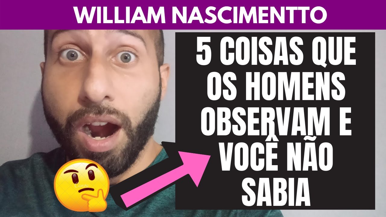 5 Coisas Sutis que os Homens OBSERVAM e Você NÃO SABIA | William Nascimentto