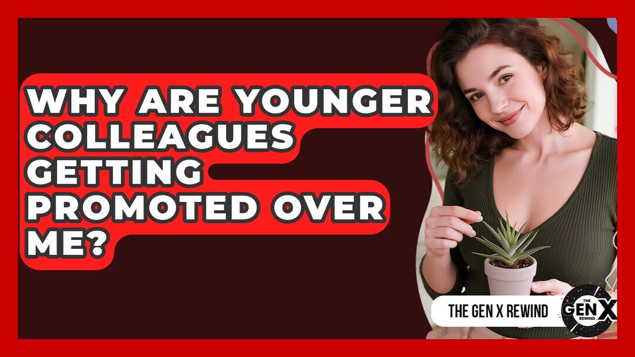 Why Are Younger Colleagues Getting Promoted Over Me? - The Gen X Rewind