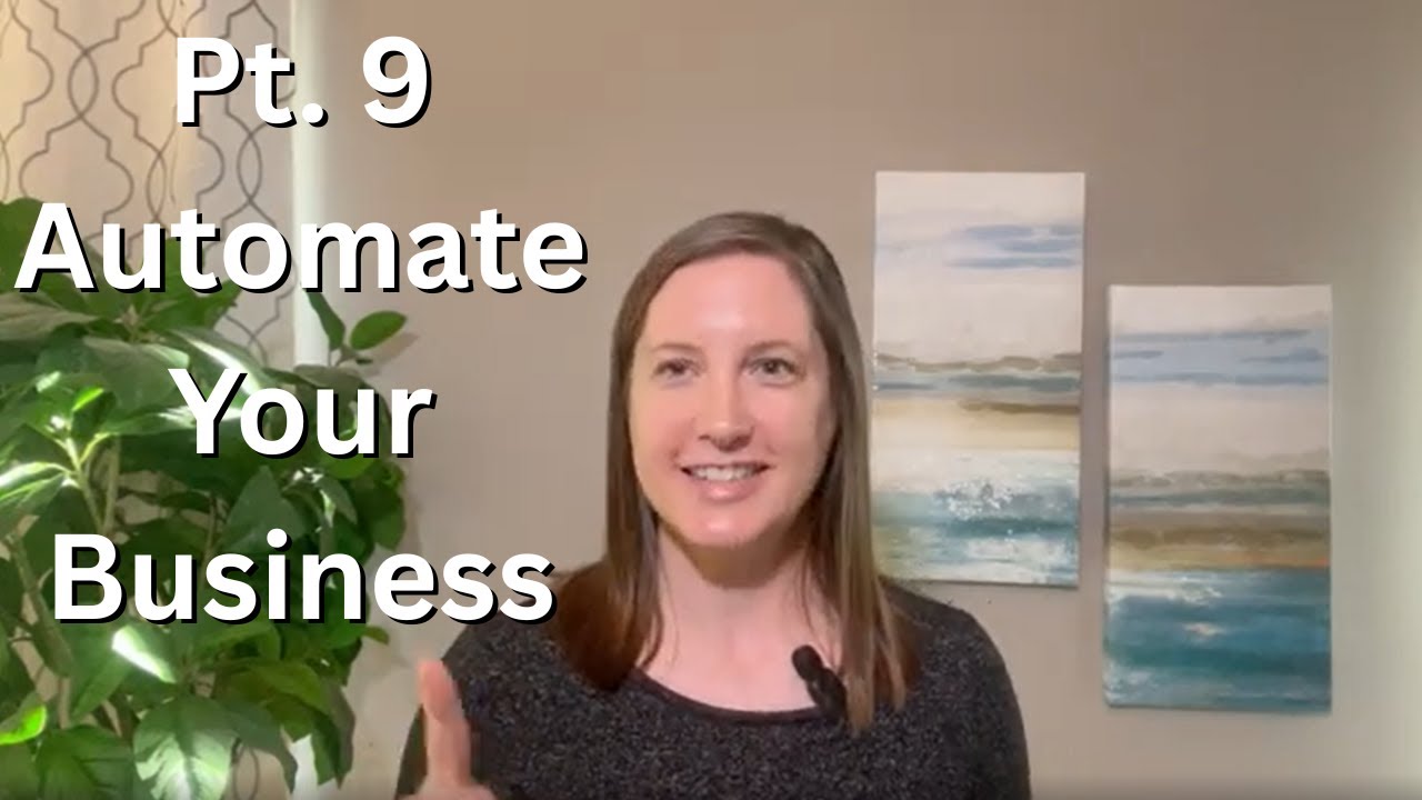 Part 9: AUTOMATE Your Business — How to Make Sales, Grow, & Serve Clients While You Sleep
