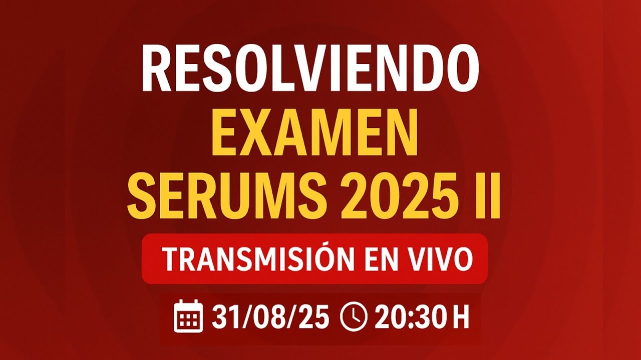 RESOLVIENDO EXAMEN SERUMS 2025-II