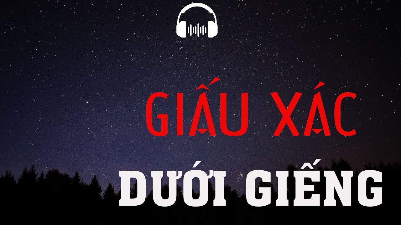 TRUYỆN MA: GIẤU XÁC DƯỚI GIẾNG | TRUYỆN MA MC ĐÌNH SOẠN KỂ KINH DỊ VÀ RÙNG RỢN NHẤT.