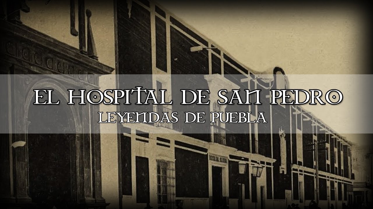 Leyendas de Puebla: El Hospital de San Pedro