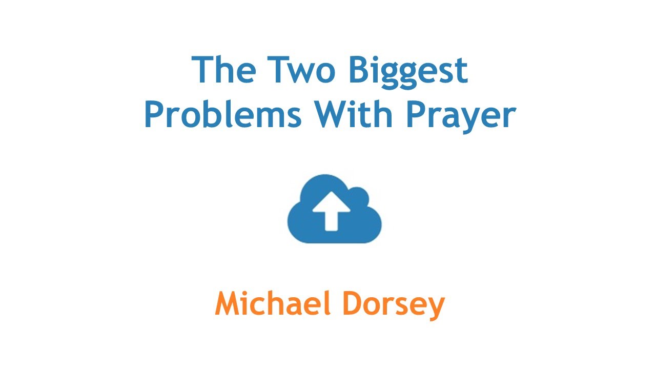 The Two Biggest Problems With Prayer