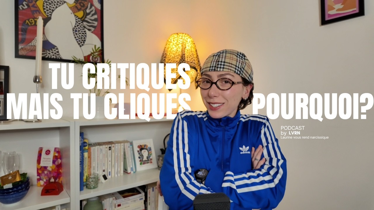 Tu critiques, mais tu cliques. Pourquoi ?