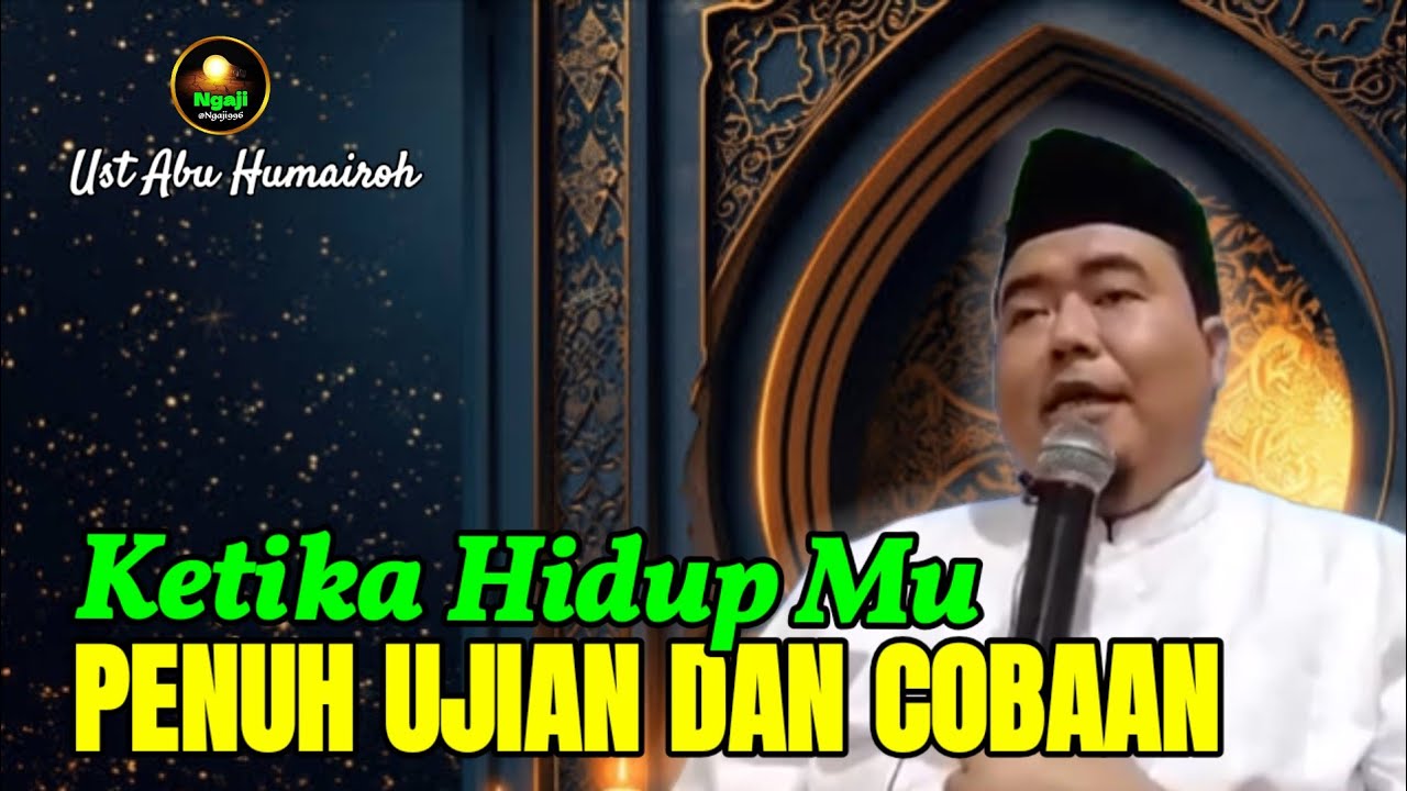 KETIKA HIDUP PENUH UJIAN DAN COBAAN-UST ABU HUMAIROH @Ngaji996 