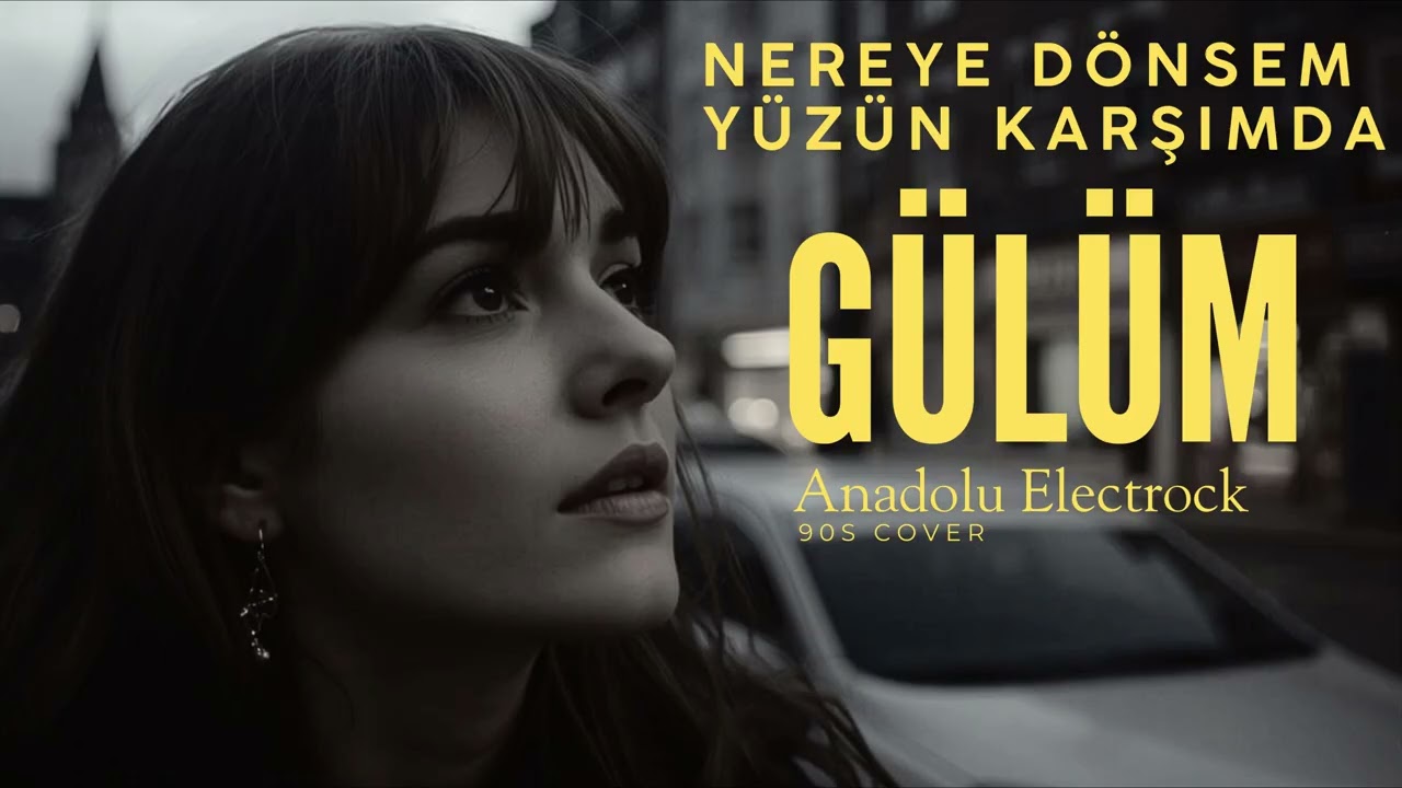 Gülüm (Nereye Dönsem Yüzün Karşımda) | Anadolu Electrock 90s Cover
