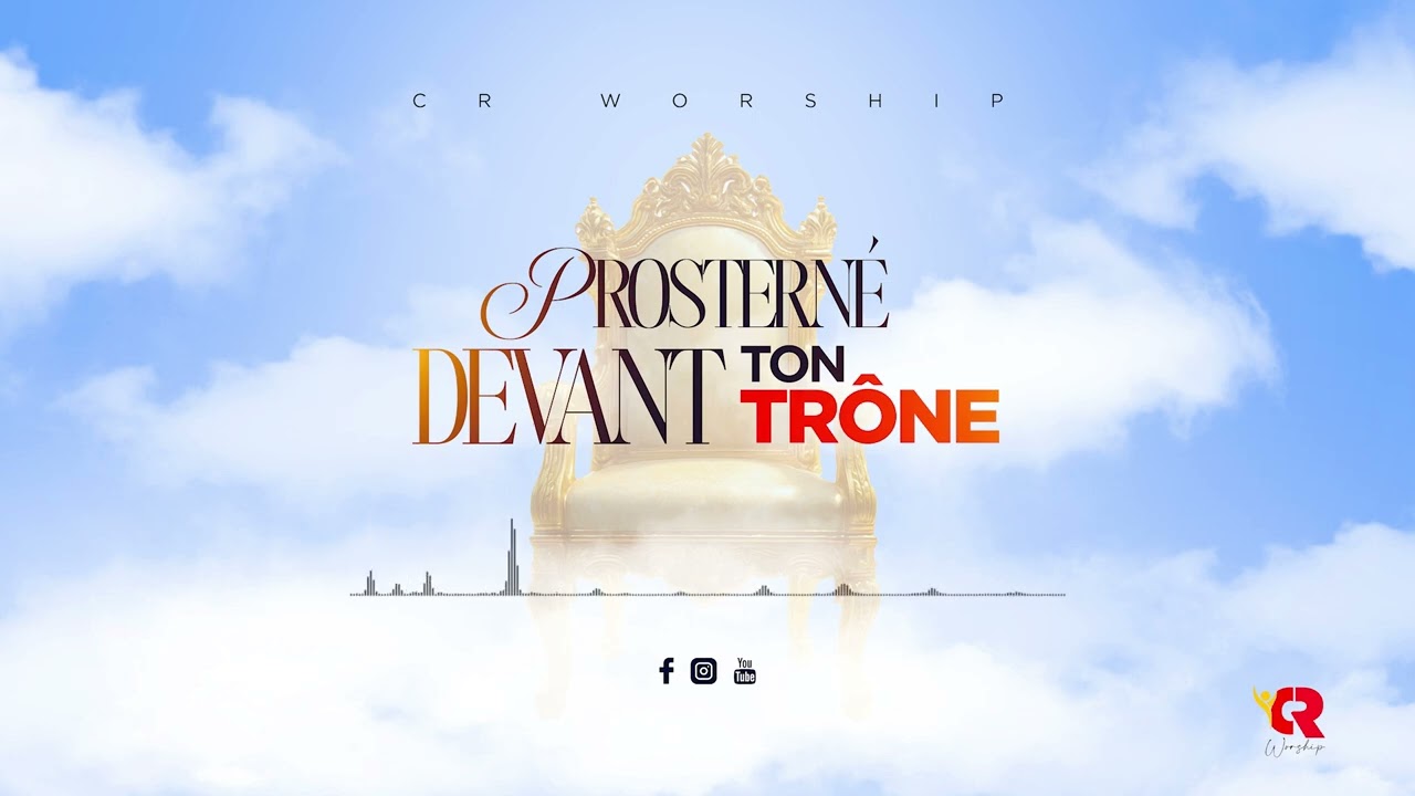 PROSTERN&Eacute; DEVANT TON TR&Ocirc;NE | CR WORSHIP