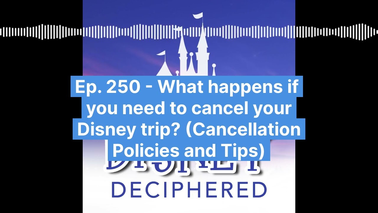 What happens if you need to cancel your Disney trip? (Cancellation Policies and Tips) | Ep. 250