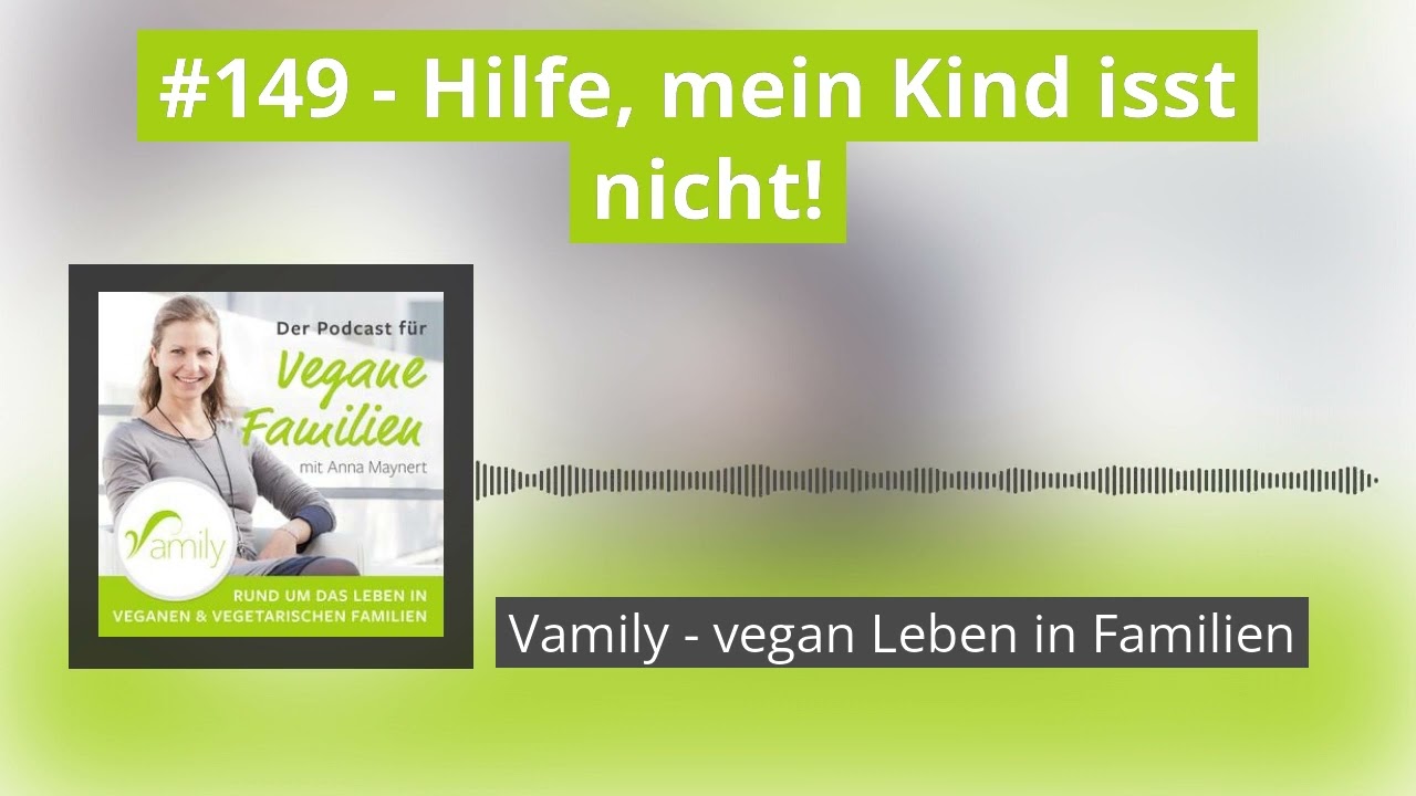 #149 - Hilfe, mein Kind isst nicht! | Vamily - vegan Leben in Familien
