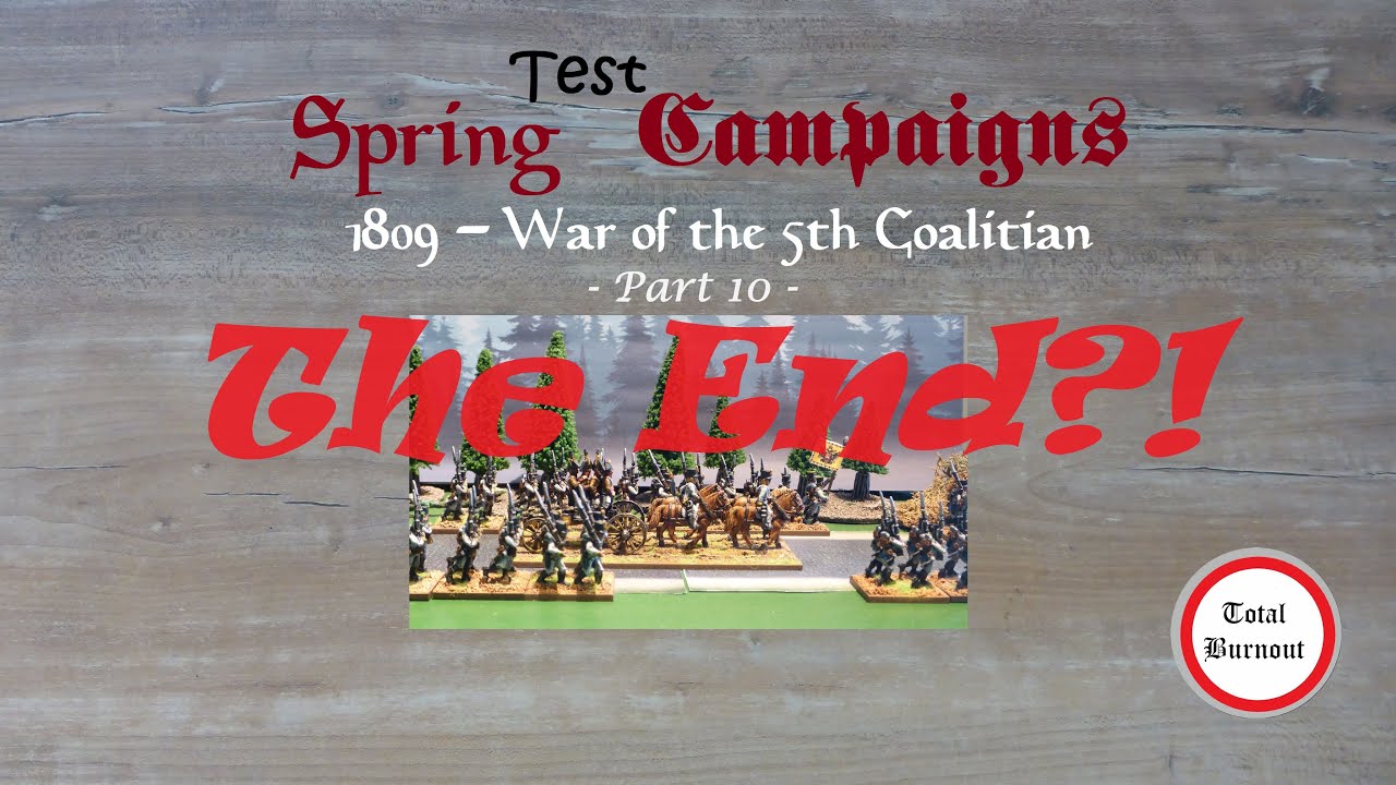 Spring (Test) Campaign 1809 - Part 10: The End?!