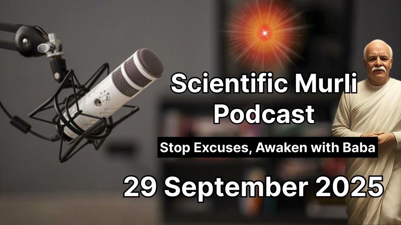Scientific Murli podcast | Stop Excuses, Awaken with Baba | Scientific + Spiritual Analysis 