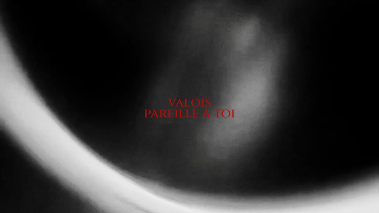 VALOIS - pareille à toi (lyric video)