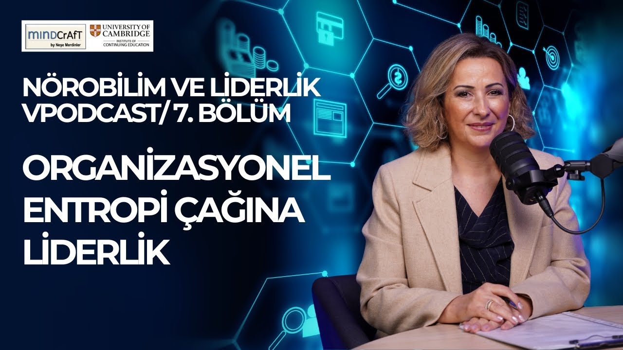 NÖROBİLİM VE LİDERLİK VPODCAST/ 7.BÖLÜM/ ORGANİZASYONEL ENTROPİYE LİDERLİK