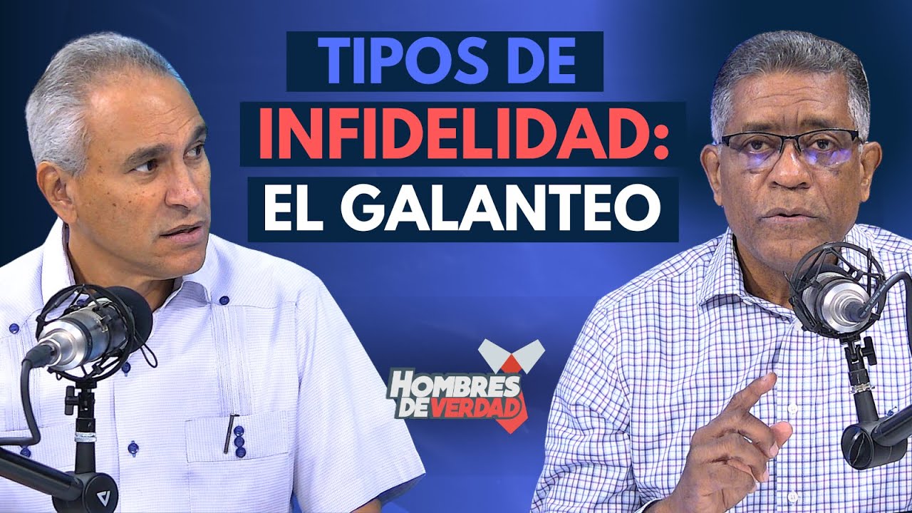TIPOS DE INFIDELIDAD 1/5 - EL GALANTEO | HOMBRES DE VERDAD