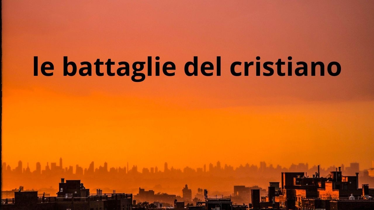 Le battaglie del cristiano