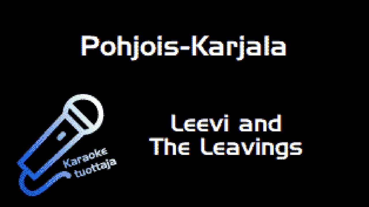 Leevi and The Leavings - Pohjois-Karjala (Karaoke)