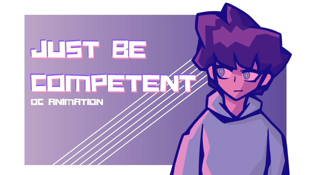 Just Be Competent OC animation