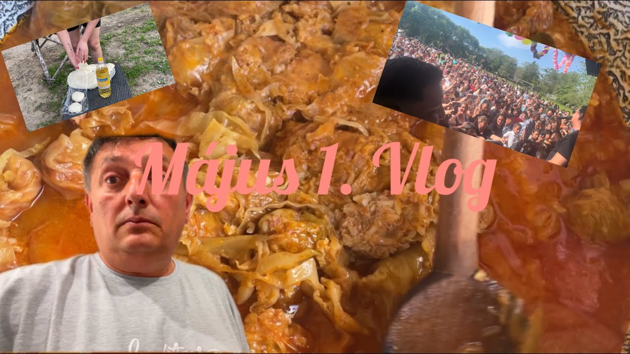 Május 1. Vlog (Lángos sütés, Töltött káposzta)