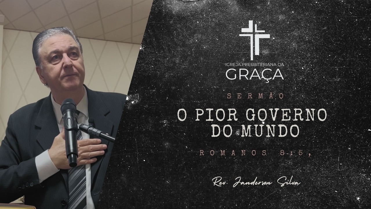 O PIOR GOVERNO DO MUNDO - Igreja Presbiteriana da Graça (Janderson Silva)