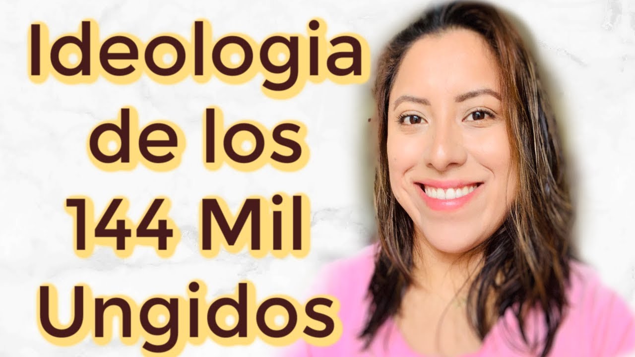 144 Mil Ungidos| Ideologia o Creencia | Ex-TJ