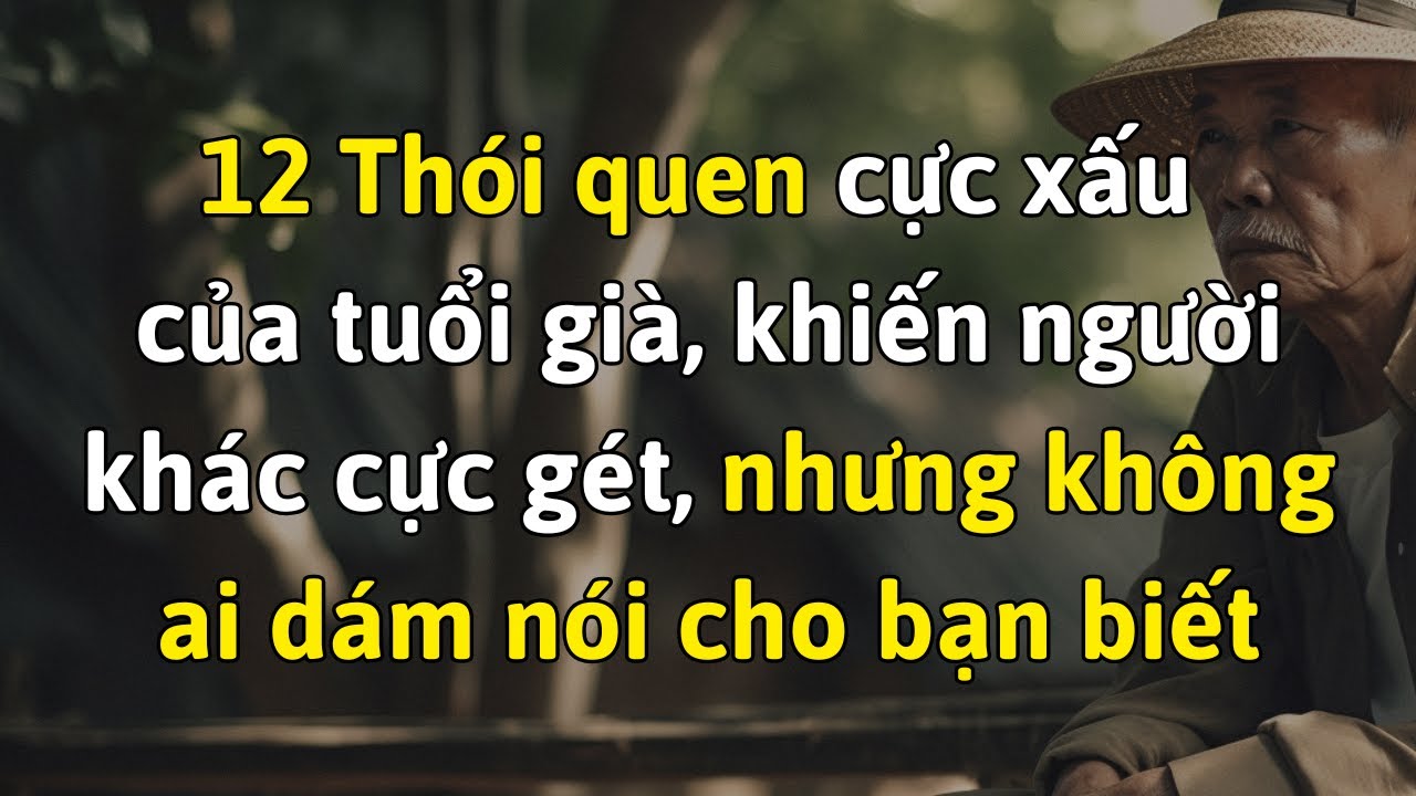 12 Thói Quen Cực Xấu Của Tuổi Già, Khiến Người Khác Cực Gét Nhưng Không Ai Dám Nói
