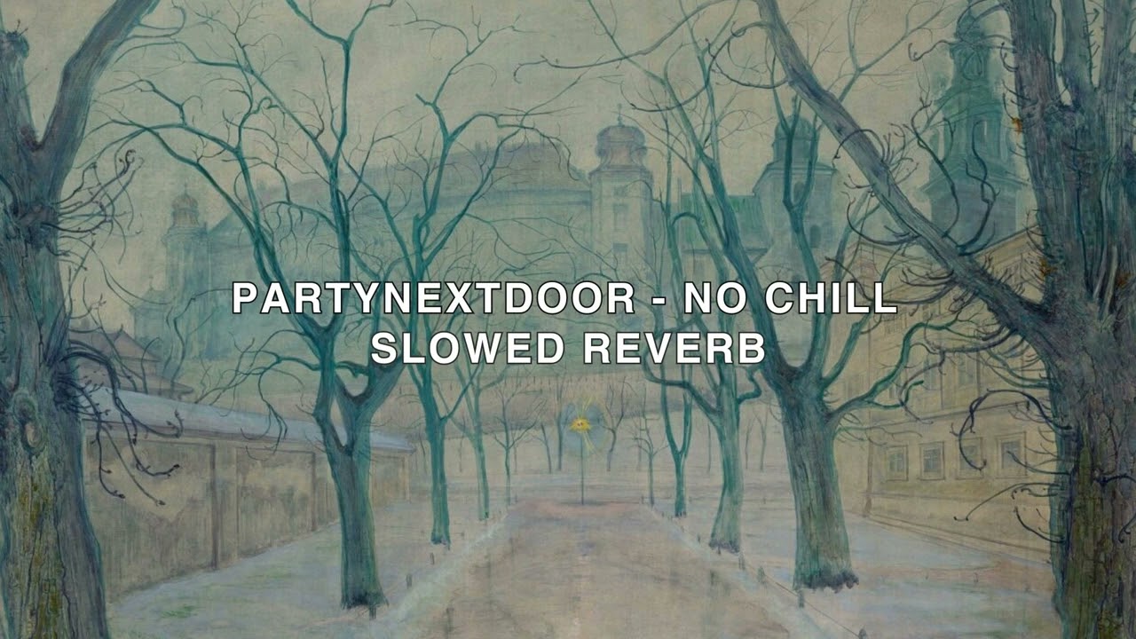 PARTYNEXTDOOR - NO CHILL (Slowed and Reverb)