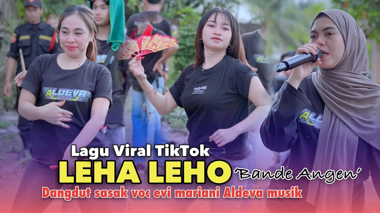 LEHA LEHO SASAK VIRALL TERBARU DARI ALDEVA MUSIK BARENG DENC CANTIKNYA ,VOC EVI MARIANI