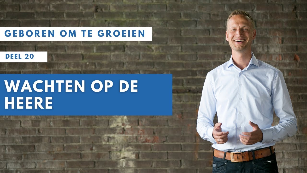 20 | Geboren om te Groeien | Wachten op de Heere | Jacques Brunt