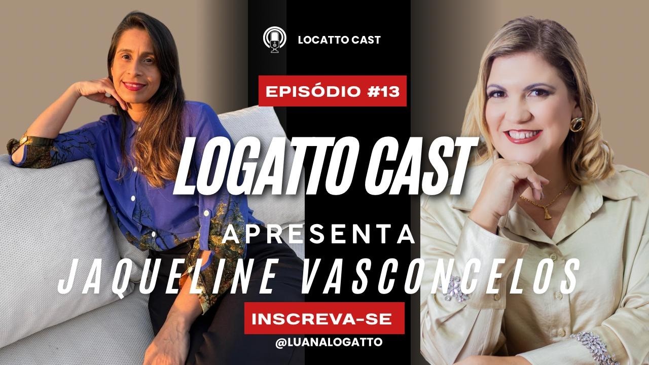 13º EPISÓDIO DO CANAL LOGATTO CAST - JAQUELINE VASCONCELOS
