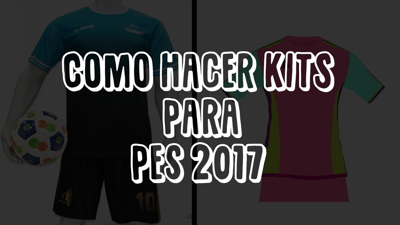 TUTORIAL DE COMO HACER KITS PARA PES 2017 PC
