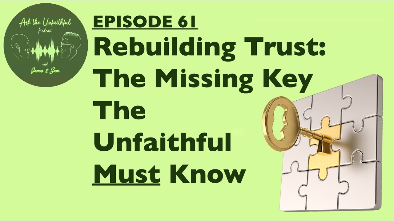 E61 - Rebuilding Trust: The Missing Key The Unfaithful MUST Know