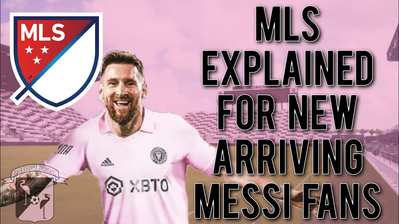 MLS Explained Part 1: The Basics For Messi Fans That Are New To The MLS