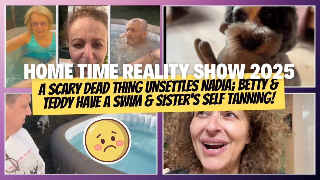 HOME TIME 32 A SCARY DEAD THING Unsettles Nadia; Betty & Teddy Have a SWIM & Sister's SELF TANNING!